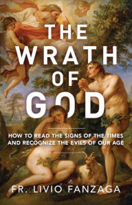 Free computer books in pdf to download The Wrath of God: How to Read the Signs of the Times and Recognize the Evils of Our Age by Fr. Livio Fanzaga (English Edition)  9781644136089