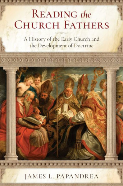 Reading the Church Fathers: A History of Early and Development Doctrine