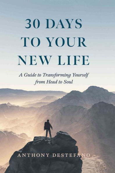 30 Days to Your New Life: A Guide Transforming Yourself from Head Soul