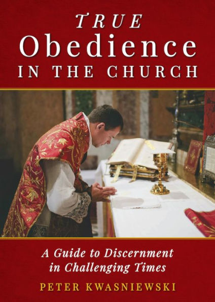True Obedience the Church: A Guide to Discernment Challenging Times
