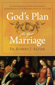 Free ebooks english God's Plan For Your Marriage: An Exploration of Holy Matrimony from Genesis to the Wedding Feast of the Lamb 9781644136928 by Fr. Robert J. Altier, Fr. Robert J. Altier DJVU