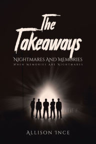 Title: The Takeaways - Nightmares And Memories: When Memories Are Nightmares, Author: Allison Ince