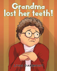 Title: Grandma lost her teeth!, Author: Lynn Darimont