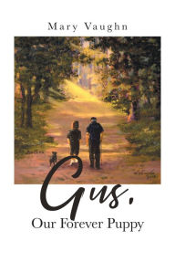 Title: Gus, Our Forever Puppy, Author: Mary Vaughn