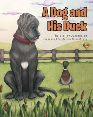 Title: A Dog and His Duck, Author: Shelley Jukanovich