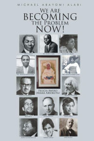 Title: We Are Becoming the Problem Now!, Author: Michael Abayomi Alabi