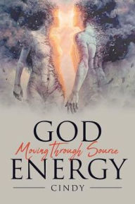 Title: God Moving Through Source Energy, Author: Cindy