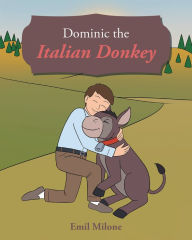 Title: Dominic the Italian Donkey, Author: Emil Milone