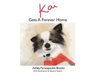 Title: Kai Gets A Forever Home, Author: Ashley Farasopoulos Brooks