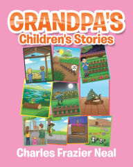 Title: Grandpa's Children's Stories, Author: Charles Frazier Neal