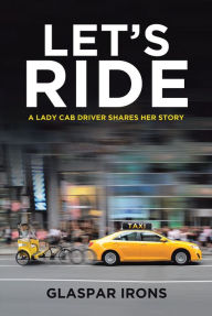 Title: Let's Ride: A Lady Cab Driver Shares Her Story, Author: Glaspar Irons