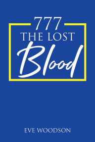 Title: 777 The Lost Blood, Author: Eve Woodson