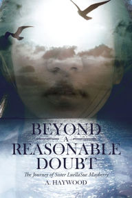 Title: Beyond a Reasonable Doubt: The Journey of Sister LuellaSue Mayberry, Author: A. Haywood