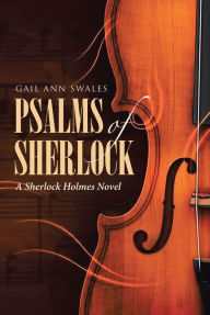 Title: Psalms of Sherlock: A Sherlock Holmes Novel, Author: Gail Ann Swales