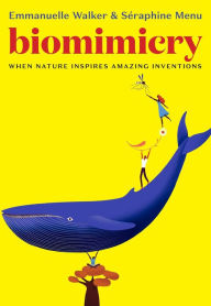 Title: Biomimicry: When Nature Inspires Amazing Inventions, Author: Seraphine Menu