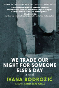 Free textile book download We Trade Our Night for Someone Else's Day: A Novel by Ivana Bodrozic, Ellen Elias-Bursac