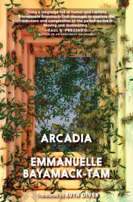 Title: Arcadia, Author: Emmanuelle Bayamack-Tam