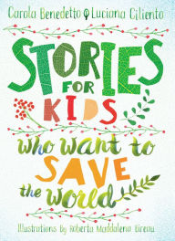 Title: Stories for Kids Who Want to Save the World, Author: Carola Benedetto