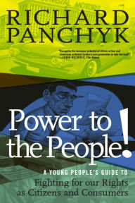 Title: Power to the People!: A Young People's Guide to Fighting for Our Rights as Citizens and Consumers, Author: Richard Panchyk