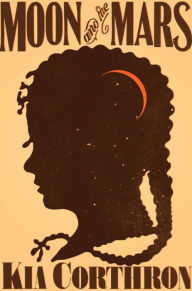 Title: Moon and the Mars: A Novel, Author: Kia Corthron