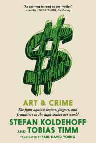 Title: Art & Crime: The fight against looters, forgers, and fraudsters in the high-stakes art world, Author: Stefan Koldehoff