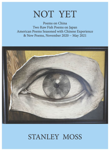 Not Yet: Poems on China Two Raw Fish from Japan American Seasoned with Chinese Experience & New Poems, November - June 2021