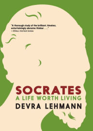 Title: Socrates: A Life Worth Living, Author: Devra Lehmann