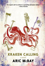 Title: Kraken Calling: A Novel, Author: Aric McBay
