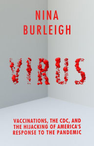 Title: Virus: Vaccinations, the CDC, and the Hijacking of America's Response to the Pandemic, Author: Nina Burleigh