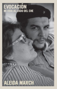 Title: Evocación: Mi vida al lado del Che, Author: Aleida March