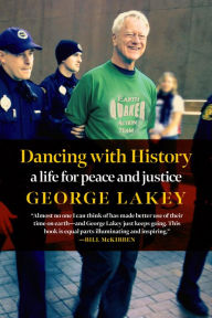 Title: Dancing with History: A Life for Peace and Justice, Author: George Lakey