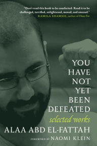 Free online it books for free download in pdf You Have Not Yet Been Defeated: Selected Works 2011-2021 DJVU 9781644212455 by Alaa Abd el-Fattah, Naomi Klein (English literature)