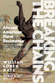 Title: Breaking the Chains: African American Slave Resistance, Author: William Loren Katz