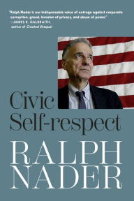 Title: Civic Self-Respect, Author: Ralph Nader