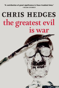 Title: The Greatest Evil is War, Author: Chris  Hedges