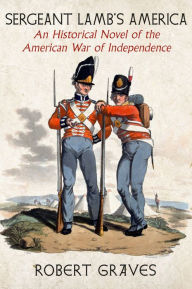 Download books online free pdf format Sergeant Lamb's America: An Historical Novel of the American War of Independence by Robert Graves, Madison Smartt Bell
