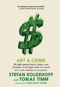 Title: Art & Crime: The Fight Against Looters, Forgers, and Fraudsters in the High-Stakes Art World, Author: Stefan Koldehoff