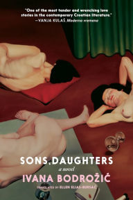 Free downloadable audio books for kindle Sons, Daughters: A Novel by Ivana Bodrozic, Ellen Elias-Bursac