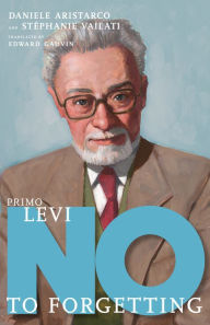 Title: Primo Levi: No to Forgetting, Author: Daniele Aristarco