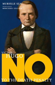 Title: Victor Hugo: No to the Death Penalty, Author: Murielle Szac