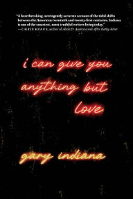 Title: I Can Give You Anything But Love, Author: Gary Indiana