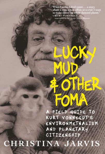 Lucky Mud & Other Foma: A Field Guide to Kurt Vonnegut's Environmentalism and Planetary Citizenship