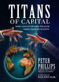 Title: Titans of Capital: How Concentrated Wealth Threatens Humanity, Author: Peter Phillips