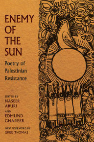 Title: Enemy of the Sun: Poetry of Palestinian Resistance, Author: Naseer Aruri