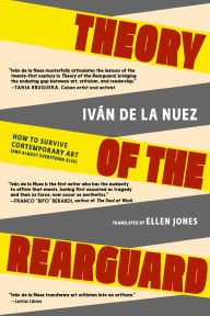 Title: Theory of the Rearguard: How to Survive Contemporary Art (and Almost Everything Else), Author: Iván de La Nuez