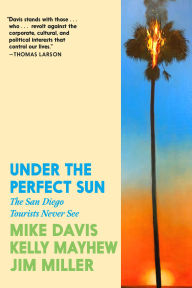 Title: Under the Perfect Sun: The San Diego Tourists Never See, Author: Mike Davis