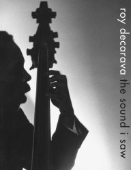 Google free book downloads pdf Roy DeCarava: the sound i saw in English 9781644230107 by Roy DeCarava, Sherry Turner DeCarava, Radiclani Clytus