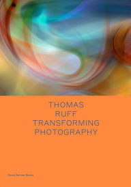 Title: Thomas Ruff: Transforming Photography, Author: Thomas Ruff