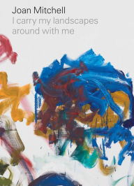 Free ebook download by isbn number Joan Mitchell: I carry my landscapes around with me