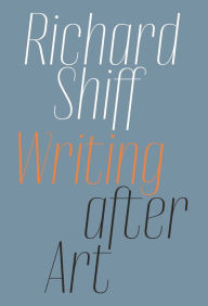 Title: Richard Shiff: Writing after Art: Essays on Modern and Contemporary Artists, Author: Richard Shiff